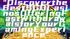 "Discover the Best SGD Casinos Offering Fast Withdrawals for Your Gaming Experience"