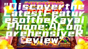 "Discover the Latest Features of the Kaya iPhone: A Comprehensive Review"