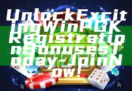 Unlock Exciting WinPGK Registration Bonuses Today - Join Now!
