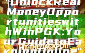 "Unlock Real Money Opportunities with WinPGK: Your Guide to Earning Online"