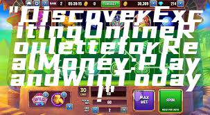 "Discover Exciting Online Roulette for Real Money: Play and Win Today!"