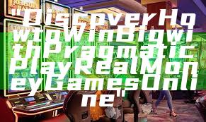 "Discover How to Win Big with Pragmatic Play Real Money Games Online"